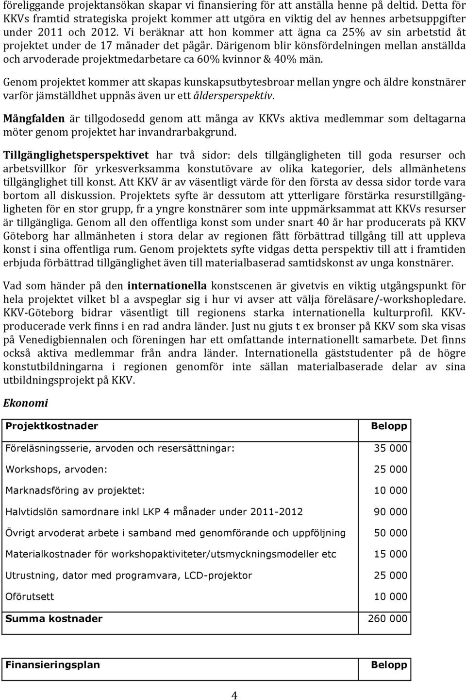 Vi beräknar att hon kommer att ägna ca 25% av sin arbetstid åt projektet under de 17 månader det pågår.