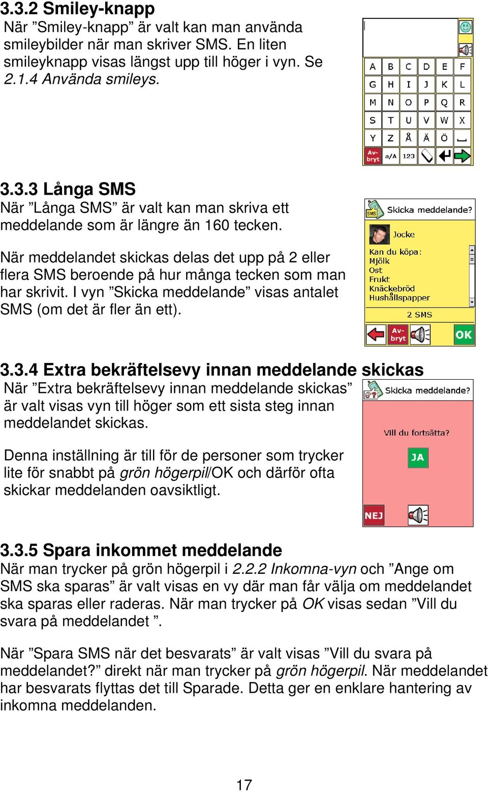 3.4 Extra bekräftelsevy innan meddelande skickas När Extra bekräftelsevy innan meddelande skickas är valt visas vyn till höger som ett sista steg innan meddelandet skickas.