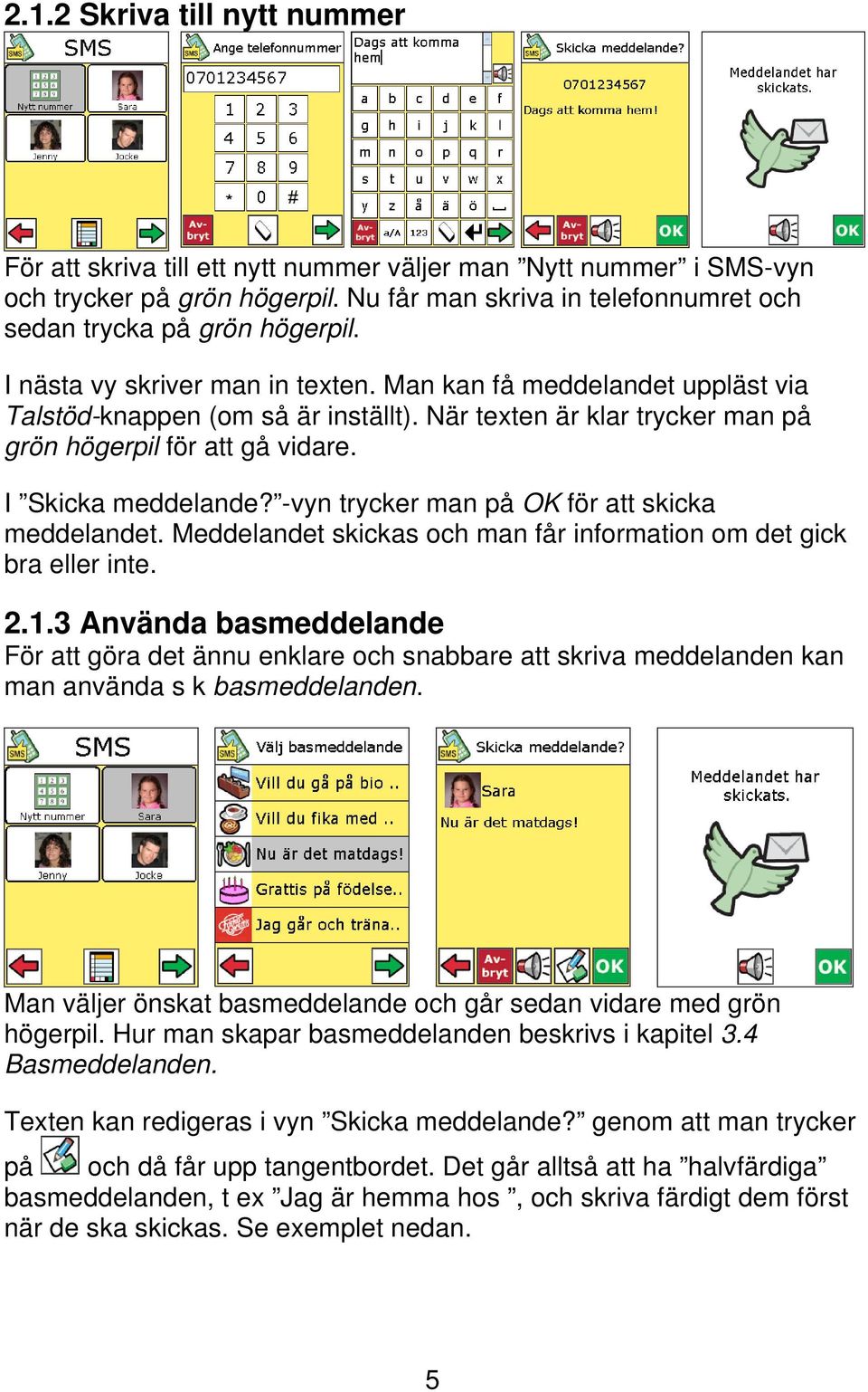 -vyn trycker man på OK för att skicka meddelandet. Meddelandet skickas och man får information om det gick bra eller inte. 2.1.