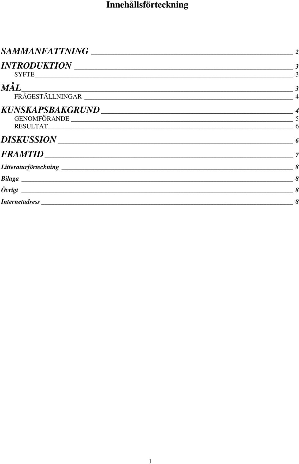 GENOMFÖRANDE 5 RESULTAT 6 DISKUSSION 6 FRAMTID 7