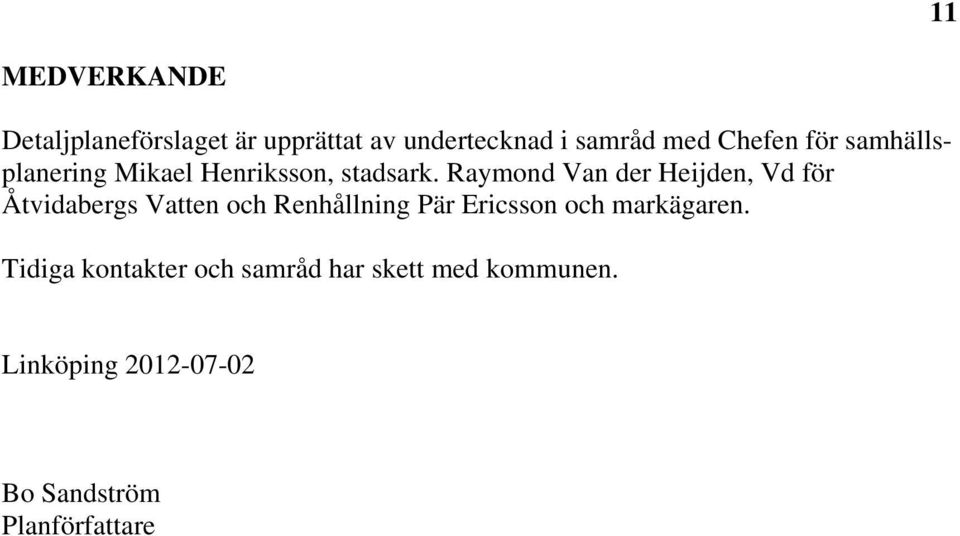 Raymond Van der Heijden, Vd för Åtvidabergs Vatten och Renhållning Pär Ericsson