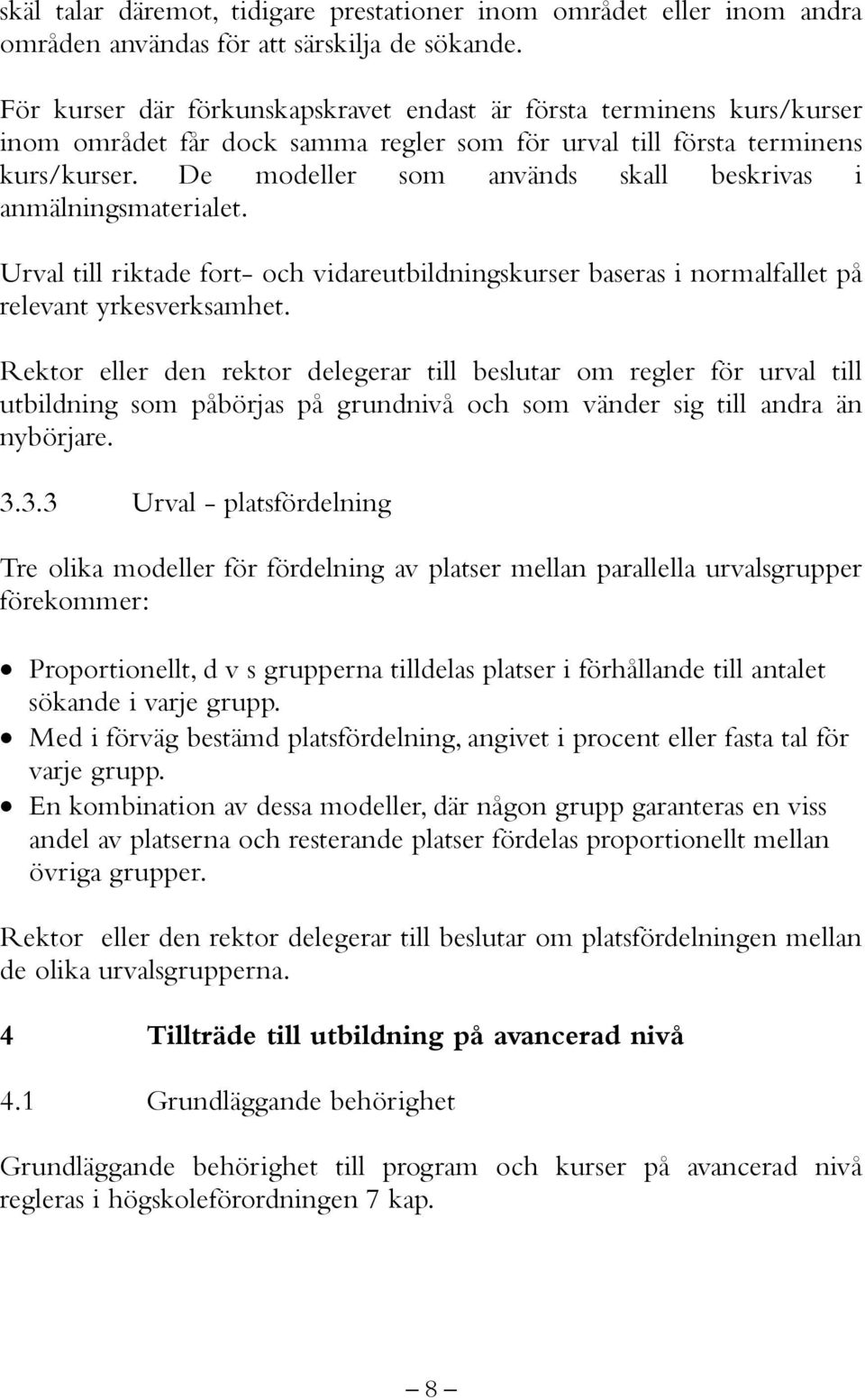 De modeller som används skall beskrivas i anmälningsmaterialet. Urval till riktade fort- och vidareutbildningskurser baseras i normalfallet på relevant yrkesverksamhet.