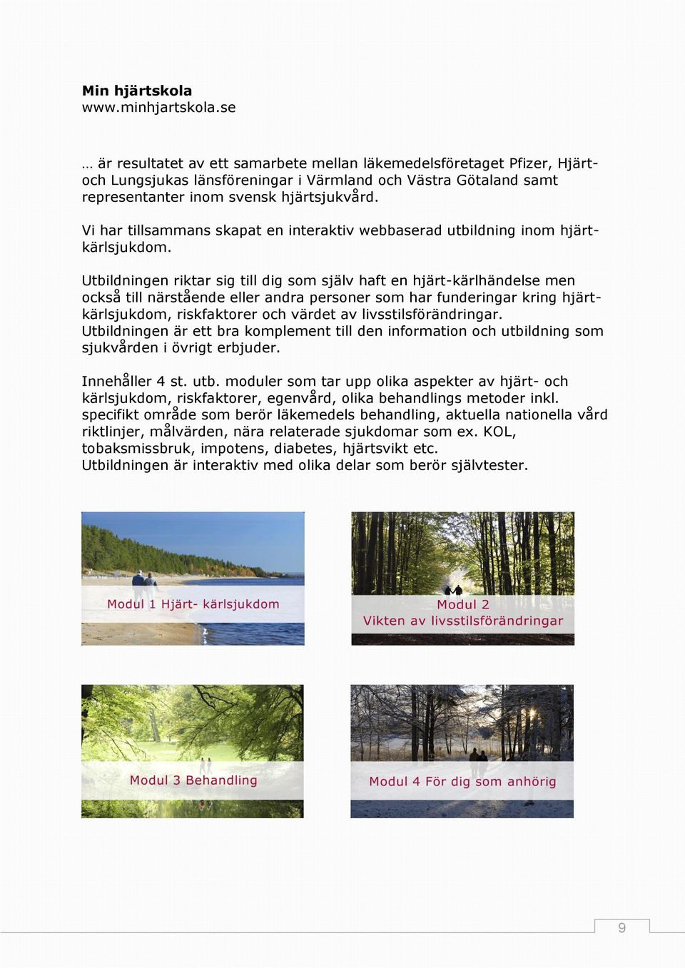 Vi har tillsammans skapat en interaktiv webbaserad utbildning inom hjärtkärlsjukdom.