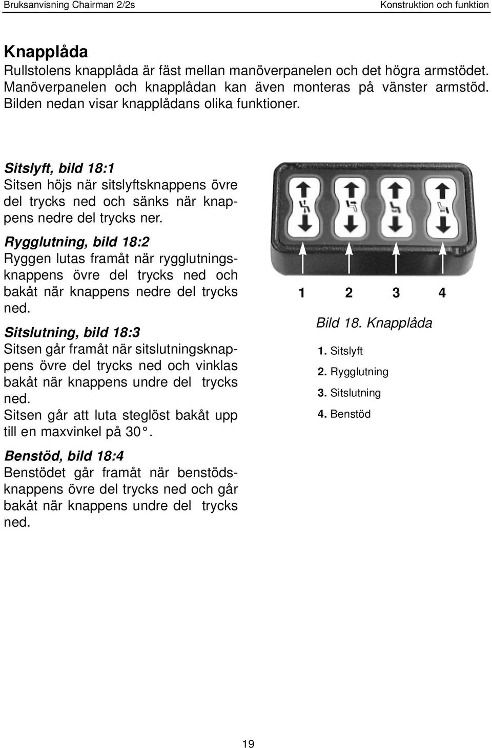 Rygglutning, bild 18:2 Ryggen lutas framåt när rygglutningsknappens övre del trycks ned och bakåt när knappens nedre del trycks ned.