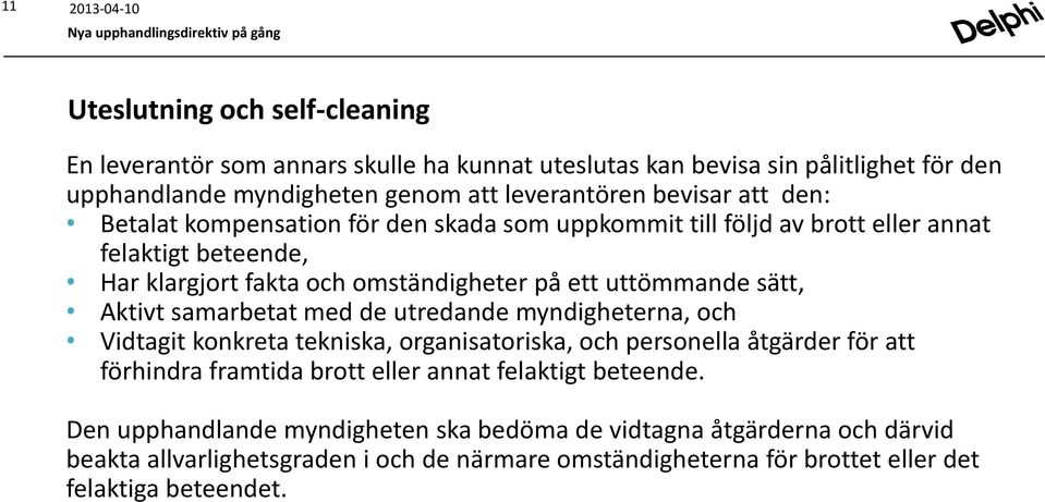 Aktivt samarbetat med de utredande myndigheterna, och Vidtagit konkreta tekniska, organisatoriska, och personella åtgärder för att förhindra framtida brott eller annat felaktigt