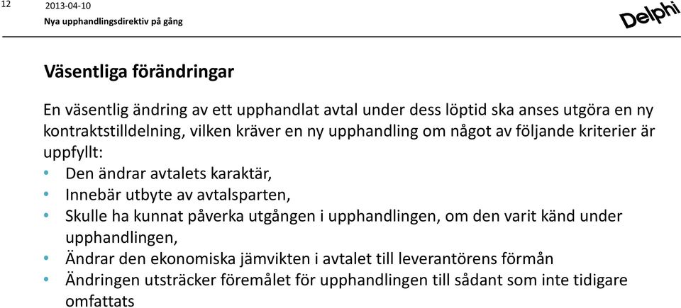 Innebär utbyte av avtalsparten, Skulle ha kunnat påverka utgången i upphandlingen, om den varit känd under upphandlingen, Ändrar