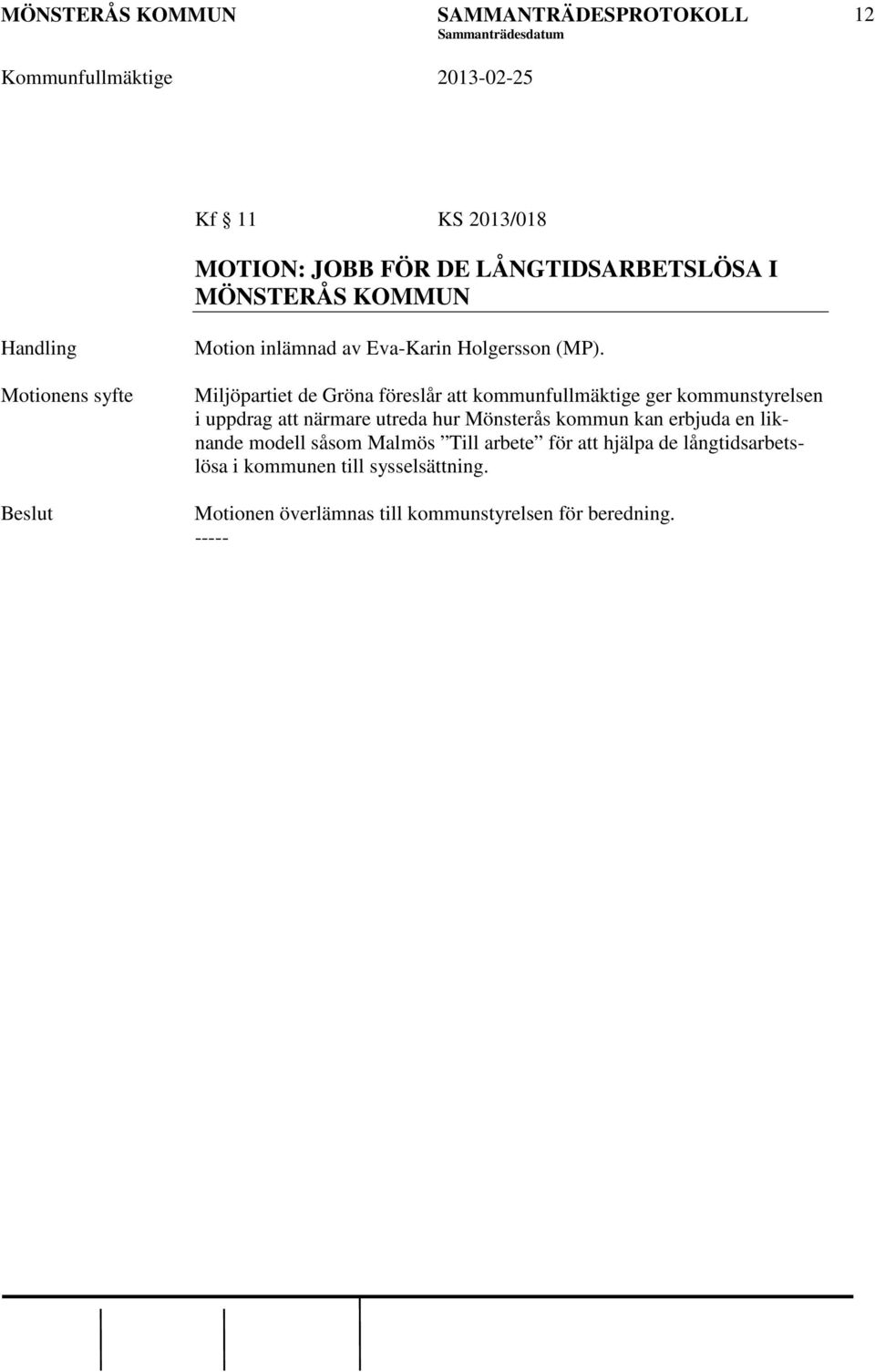 Miljöpartiet de Gröna föreslår att kommunfullmäktige ger kommunstyrelsen i uppdrag att närmare utreda hur