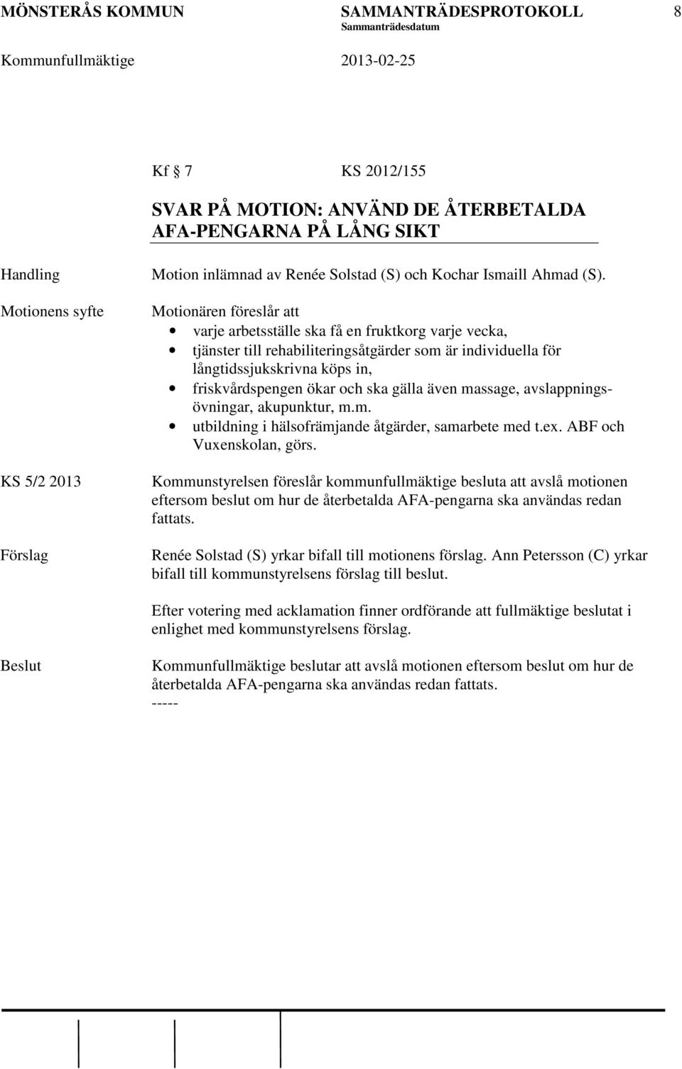 gälla även massage, avslappningsövningar, akupunktur, m.m. utbildning i hälsofrämjande åtgärder, samarbete med t.ex. ABF och Vuxenskolan, görs.