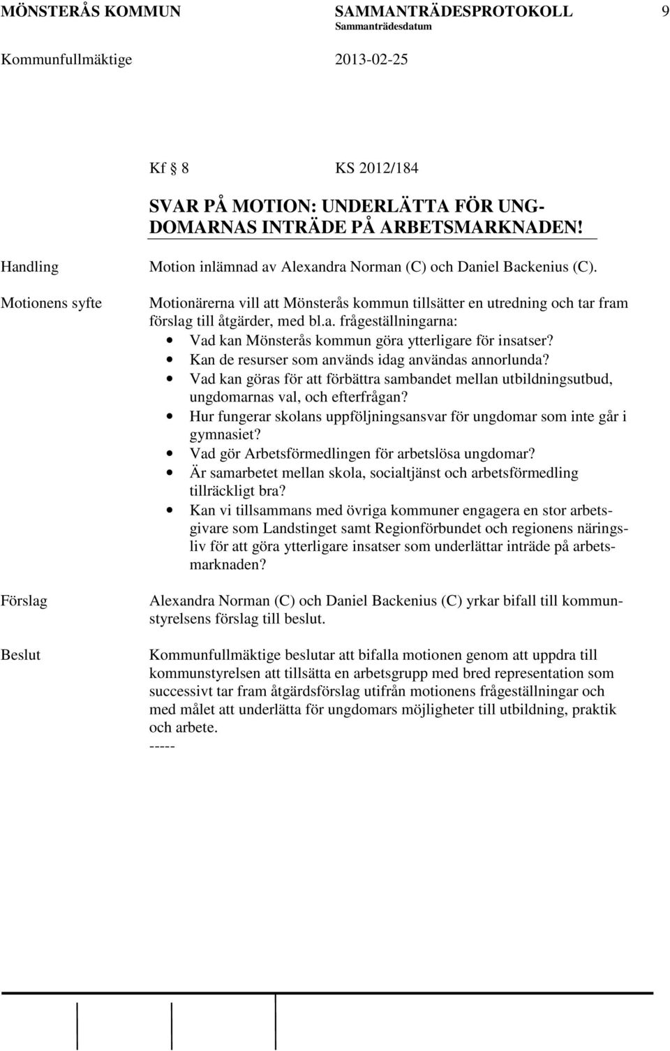 Kan de resurser som används idag användas annorlunda? Vad kan göras för att förbättra sambandet mellan utbildningsutbud, ungdomarnas val, och efterfrågan?