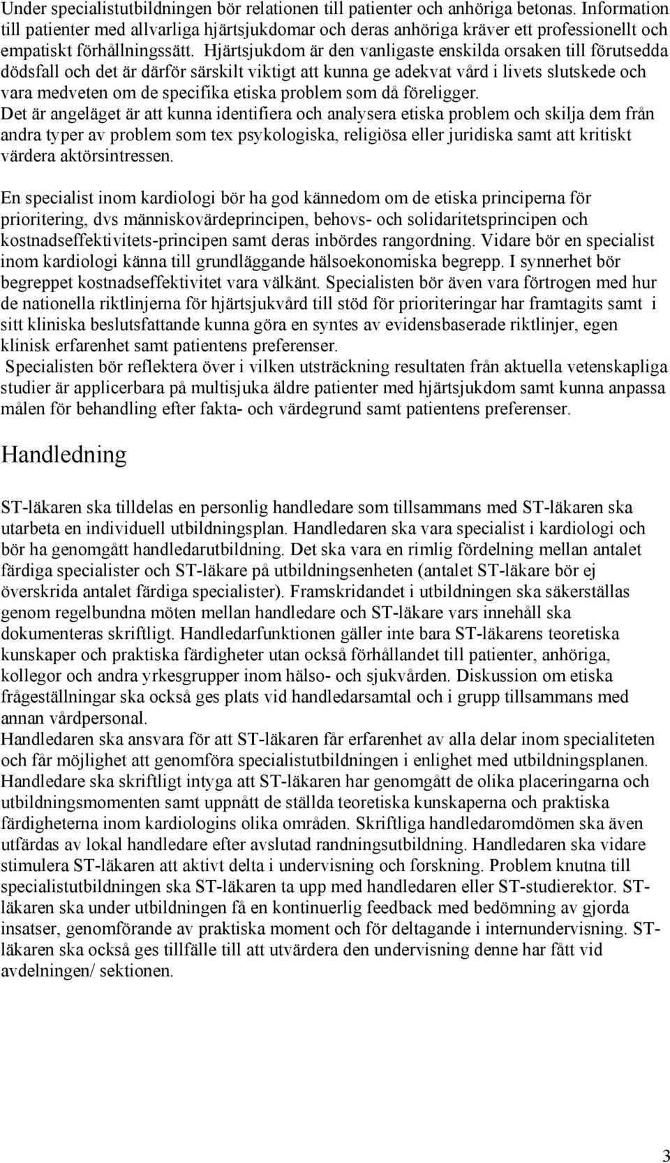 Hjärtsjukdom är den vanligaste enskilda orsaken till förutsedda dödsfall och det är därför särskilt viktigt att kunna ge adekvat vård i livets slutskede och vara medveten om de specifika etiska