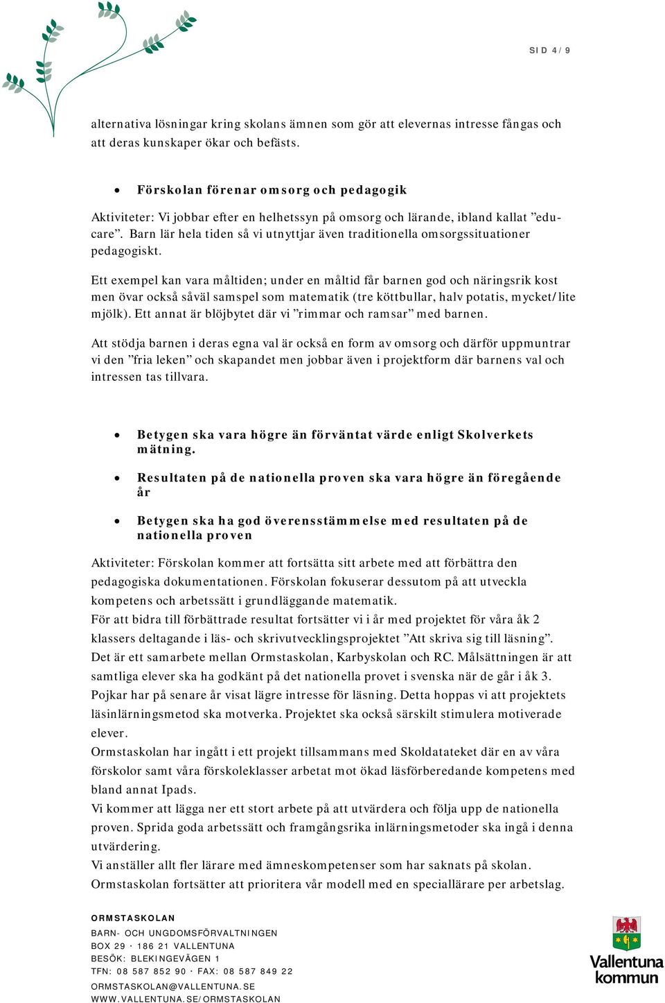 Barn lär hela tiden så vi utnyttjar även traditionella omsorgssituationer pedagogiskt.