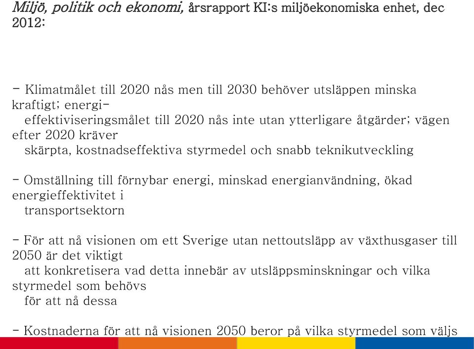Omställning till förnybar energi, minskad energianvändning, ökad energieffektivitet i transportsektorn - För att nå visionen om ett Sverige utan nettoutsläpp av växthusgaser