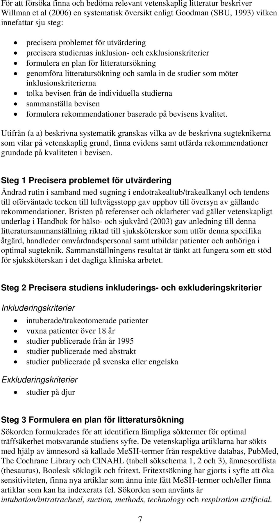 bevisen från de individuella studierna sammanställa bevisen formulera rekommendationer baserade på bevisens kvalitet.