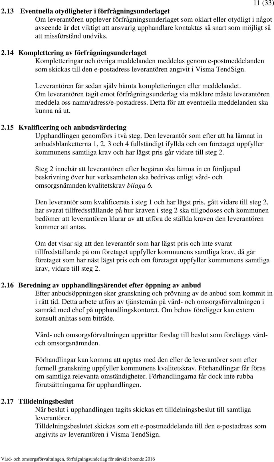snart som möjligt så att missförstånd undviks. 2.