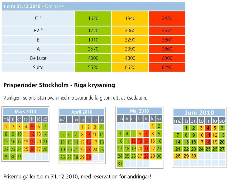 kryssning Vänligen, se prislistan ovan med motsvarande färg som ditt avresedatum.