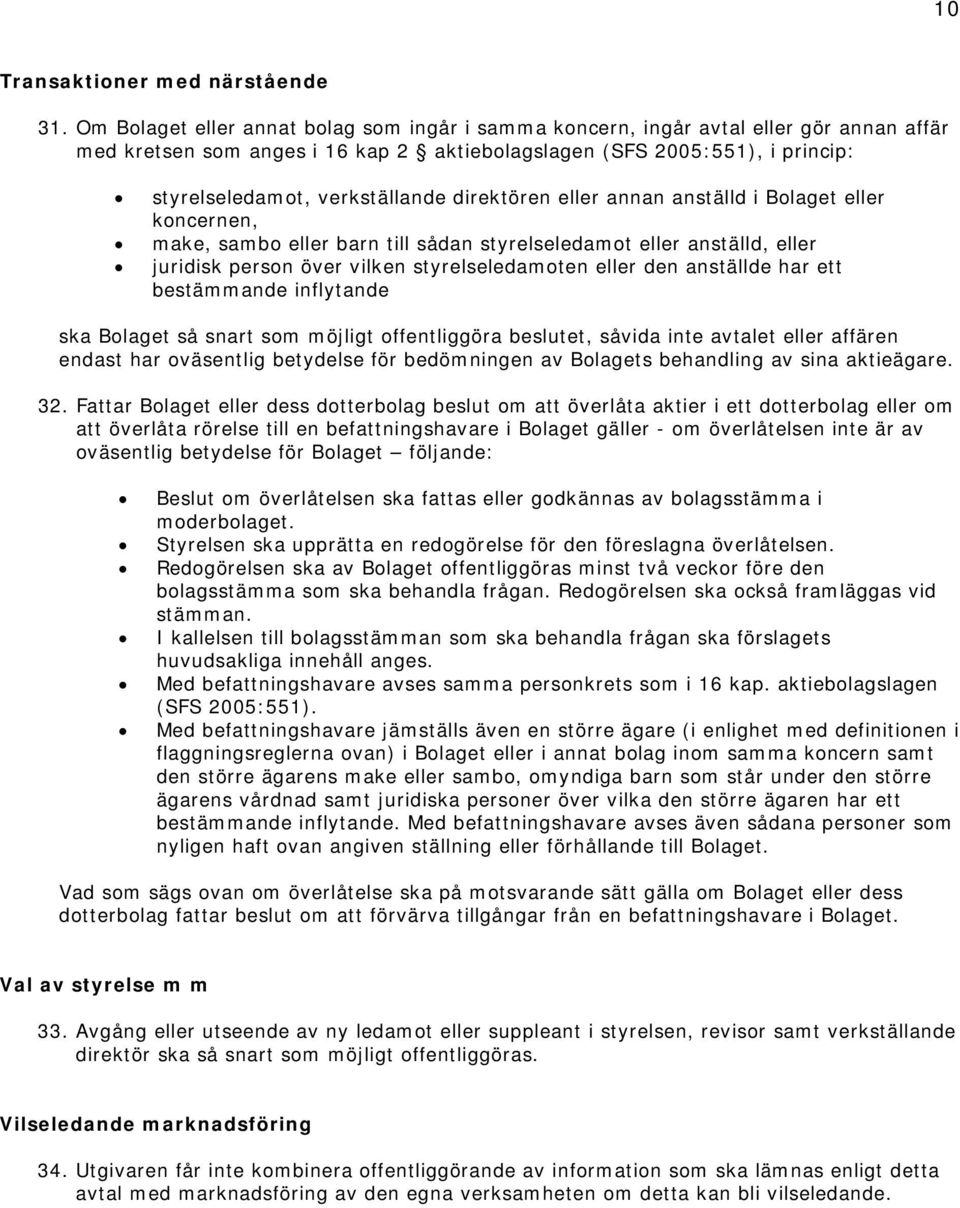 direktören eller annan anställd i Bolaget eller koncernen, make, sambo eller barn till sådan styrelseledamot eller anställd, eller juridisk person över vilken styrelseledamoten eller den anställde