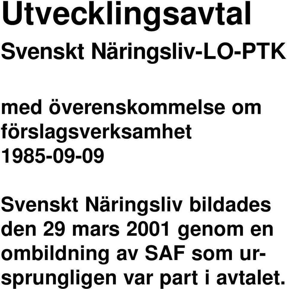 Svenskt Näringsliv bildades den 29 mars 2001 genom