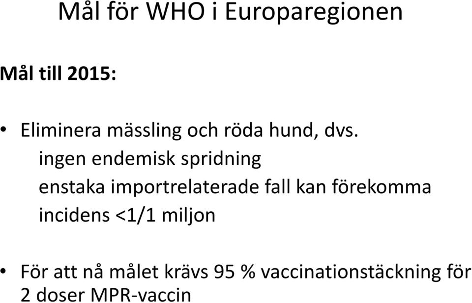 ingen endemisk spridning enstaka importrelaterade fall kan