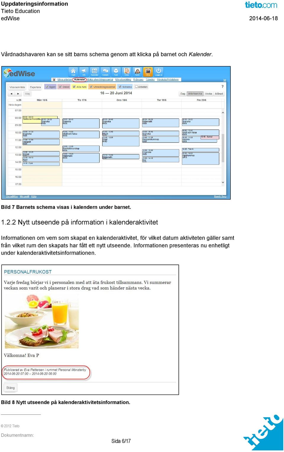 2 Nytt utseende på information i kalenderaktivitet Informationen om vem som skapat en kalenderaktivitet, för vilket