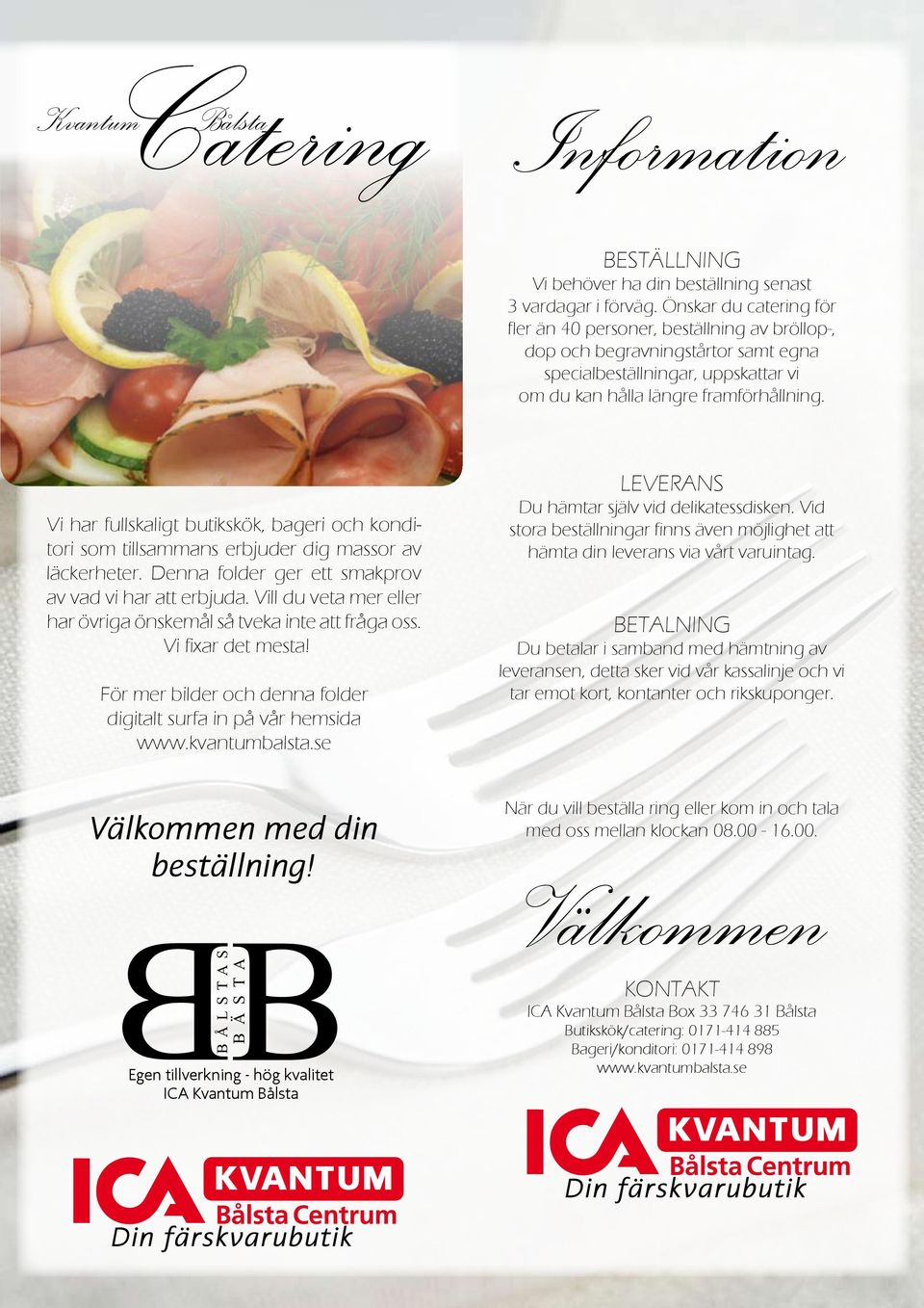 Vi har fullskaligt butikskök, bageri och konditori som tillsammans erbjuder dig massor av läckerheter. Denna folder ger ett smakprov av vad vi har att erbjuda.