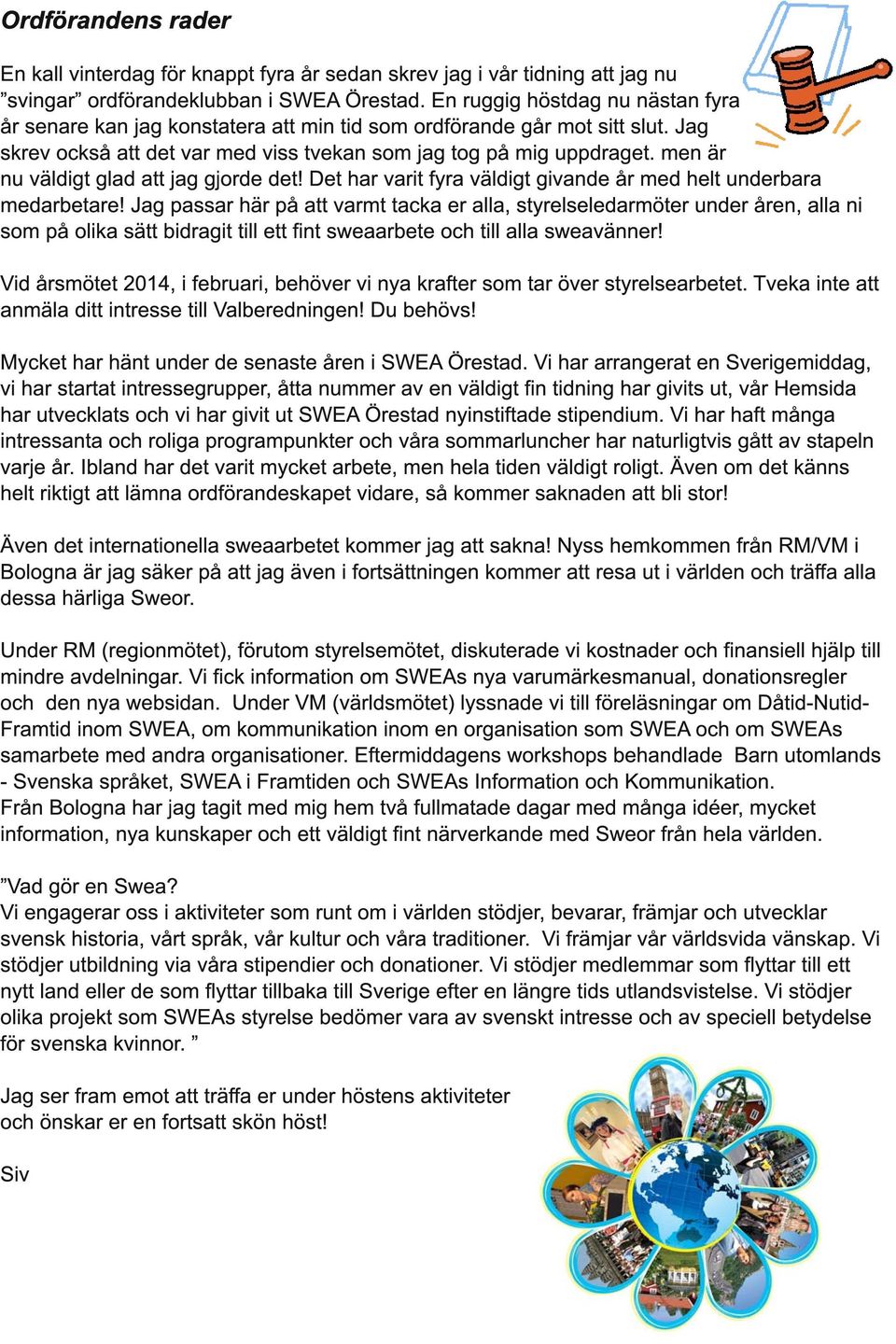 men är nu väldigt glad att jag gjorde det! Det har varit fyra väldigt givande år med helt underbara medarbetare!