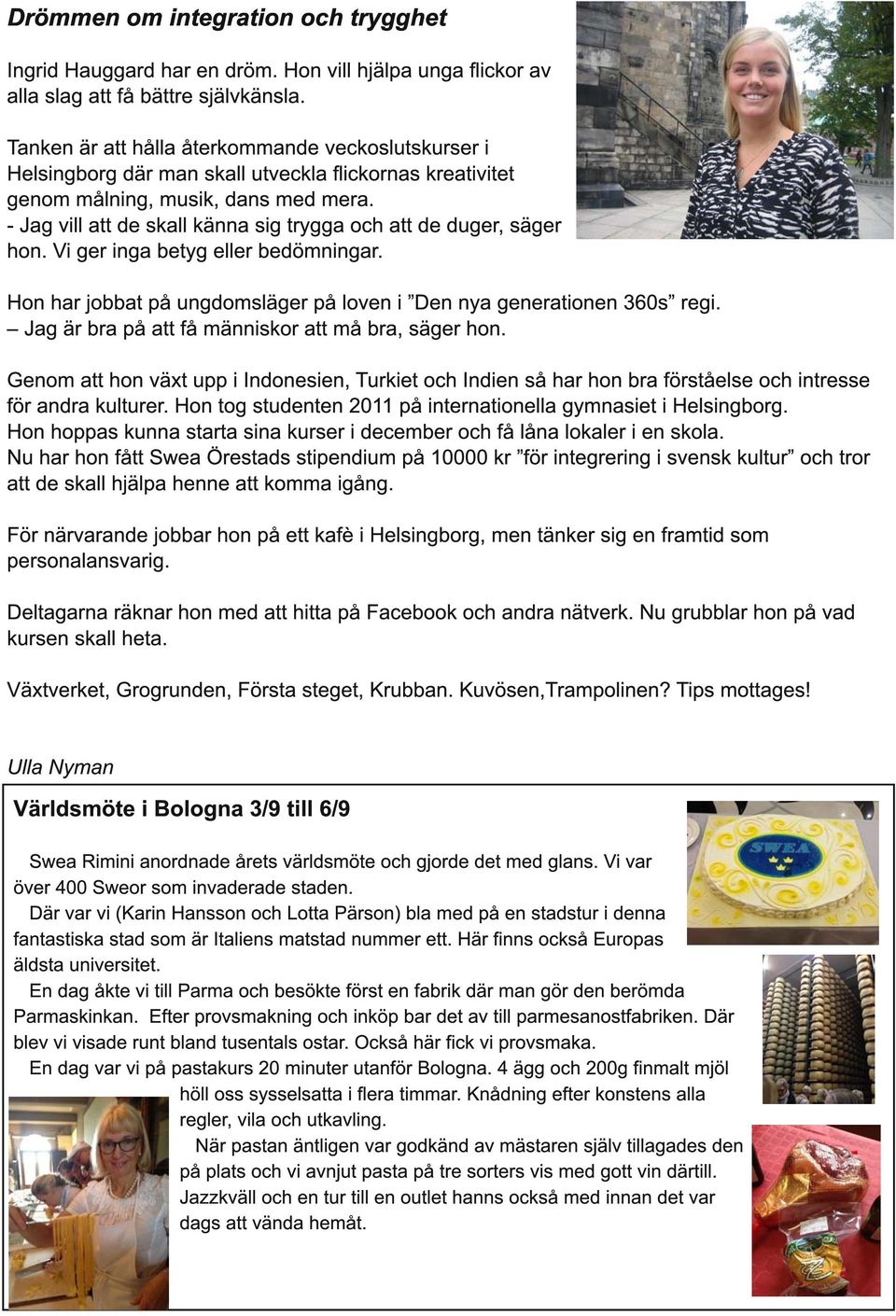 - Jag vill att de skall känna sig trygga och att de duger, säger hon. Vi ger inga betyg eller bedömningar. Hon har jobbat på ungdomsläger på loven i Den nya generationen 360s regi.
