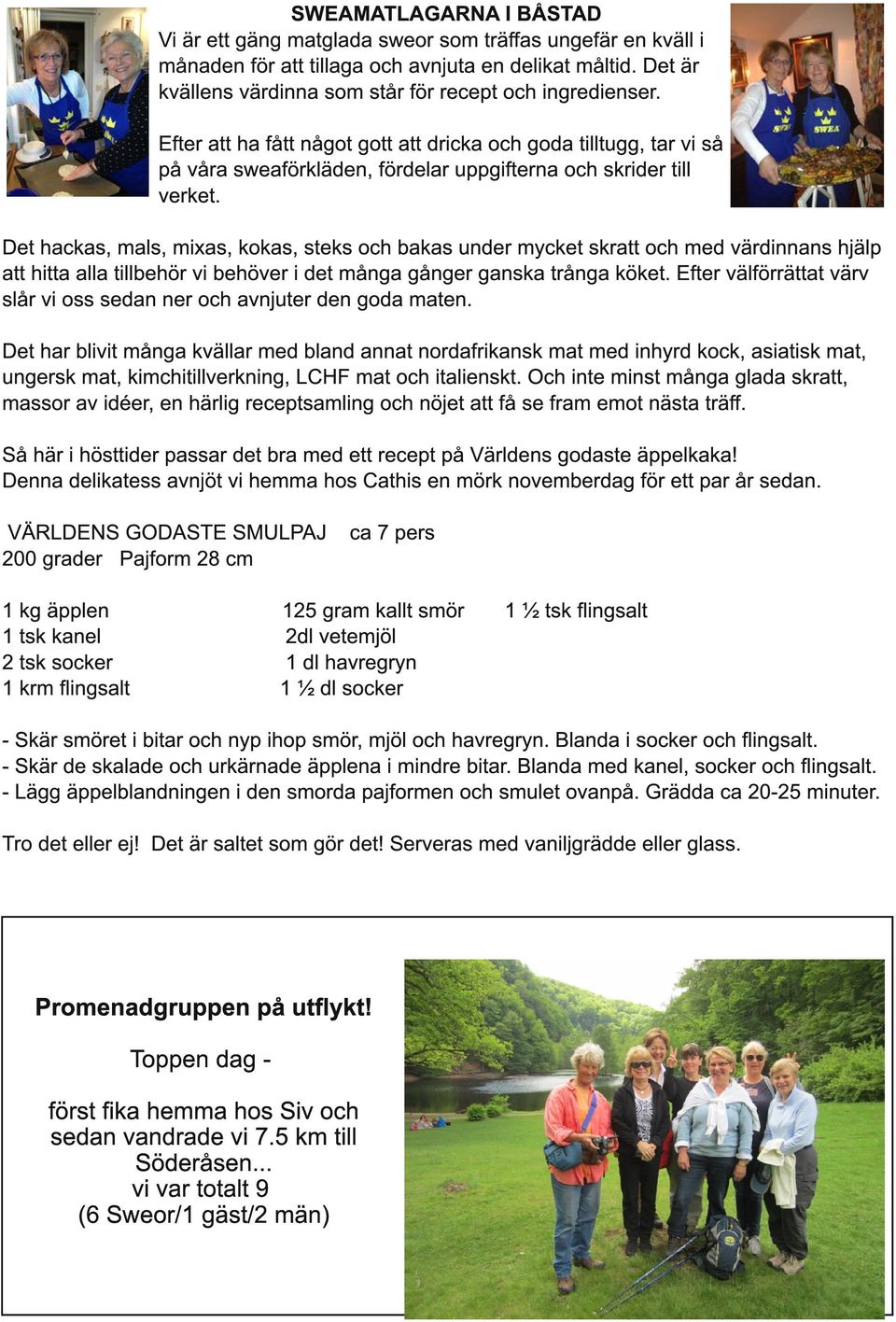 Det hackas, mals, mixas, kokas, steks och bakas under mycket skratt och med värdinnans hjälp att hitta alla tillbehör vi behöver i det många gånger ganska trånga köket.