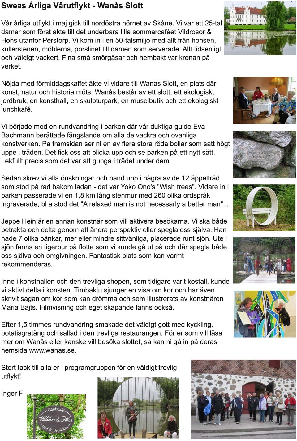 Vi kom in i en 50-talsmiljö med allt från hönsen, kullerstenen, möblerna, porslinet till damen som serverade. Allt tidsenligt och väldigt vackert. Fina små smörgåsar och hembakt var kronan på verket.