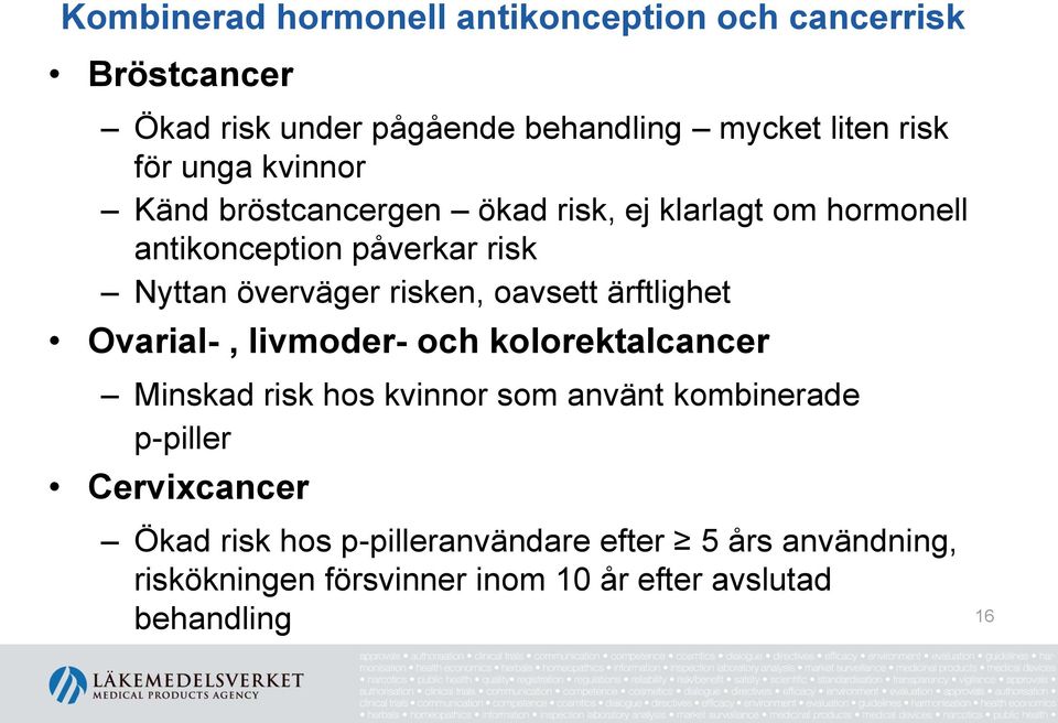 oavsett ärftlighet Ovarial-, livmoder- och kolorektalcancer Minskad risk hos kvinnor som använt kombinerade p-piller