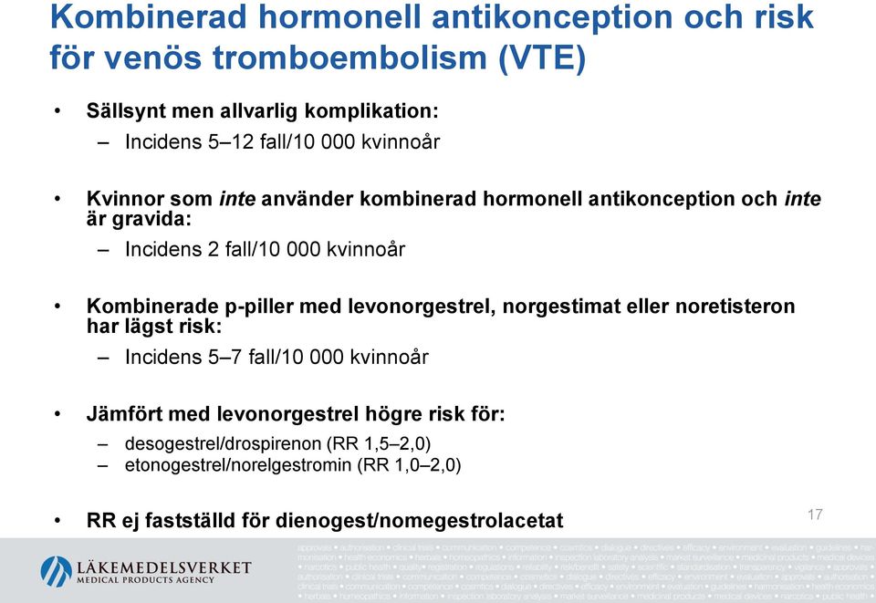 p-piller med levonorgestrel, norgestimat eller noretisteron har lägst risk: Incidens 5 7 fall/10 000 kvinnoår Jämfört med levonorgestrel
