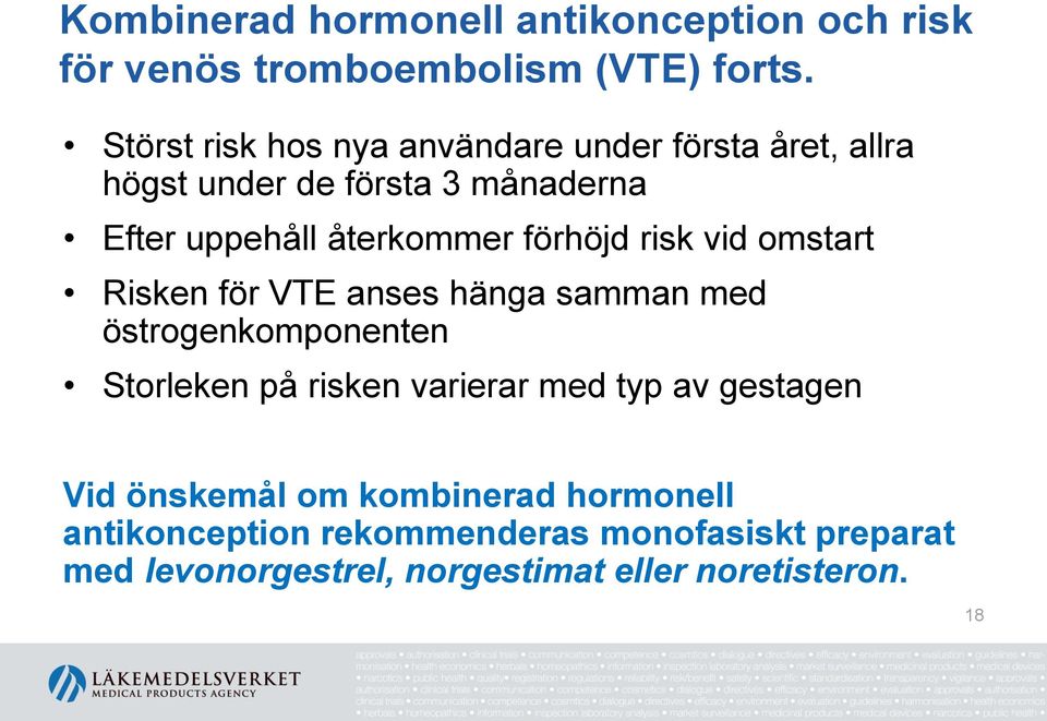 förhöjd risk vid omstart Risken för VTE anses hänga samman med östrogenkomponenten Storleken på risken varierar med