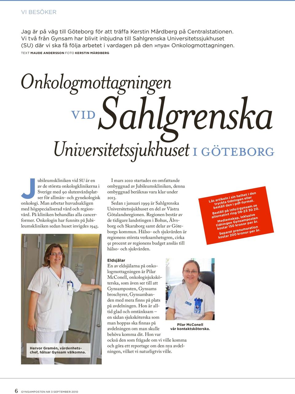 Text Maude Andersson Foto Kerstin Mårdberg Onkologmottagningen Sahlgrenska vid Universitetssjukhuset i göteborg ubileumskliniken vid SU är en av de största onkologklinikerna i Sverige med 90