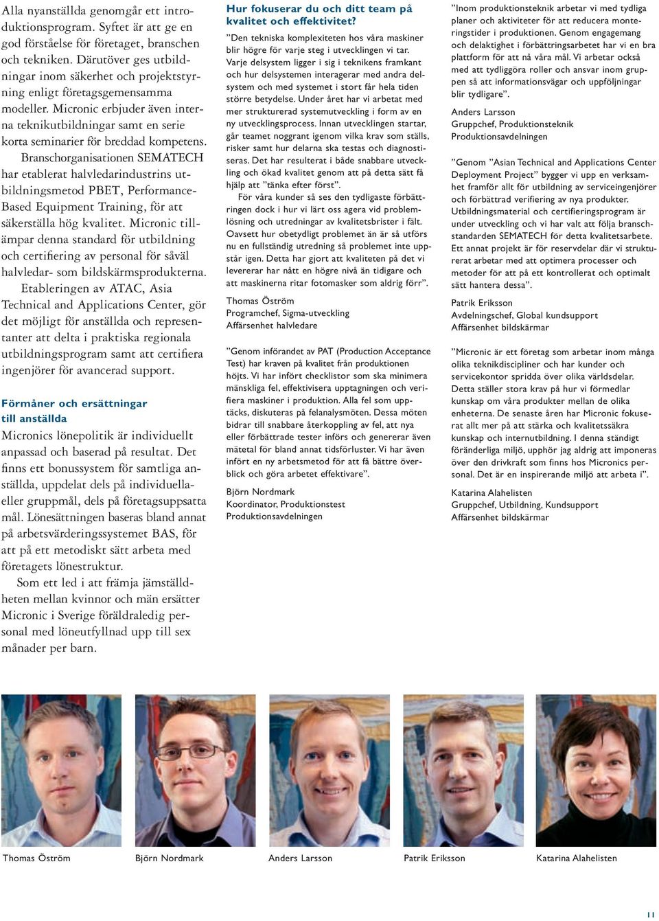Branschorganisationen SEMATECH har etablerat halvledarindustrins utbildningsmetod PBET, Performance- Based Equipment Training, för att säkerställa hög kvalitet.