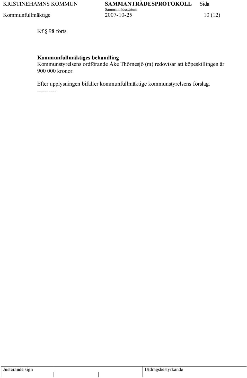 Thörnesjö (m) redovisar att köpeskillingen är 900 000 kronor.