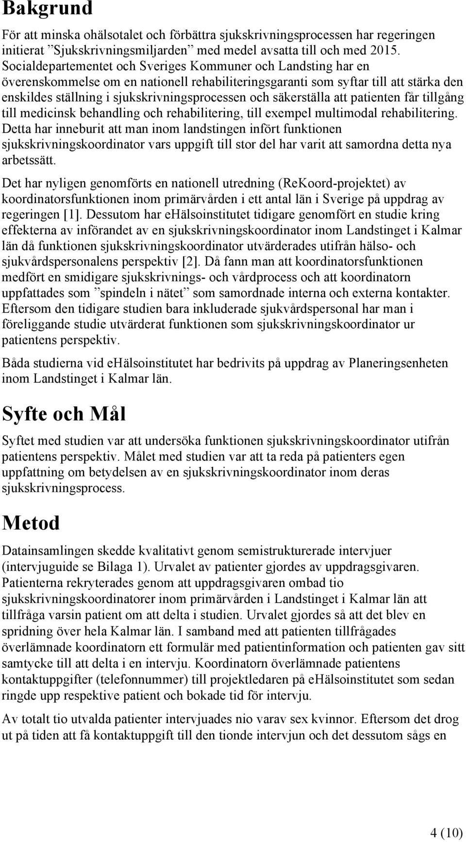 säkerställa att patienten får tillgång till medicinsk behandling och rehabilitering, till exempel multimodal rehabilitering.