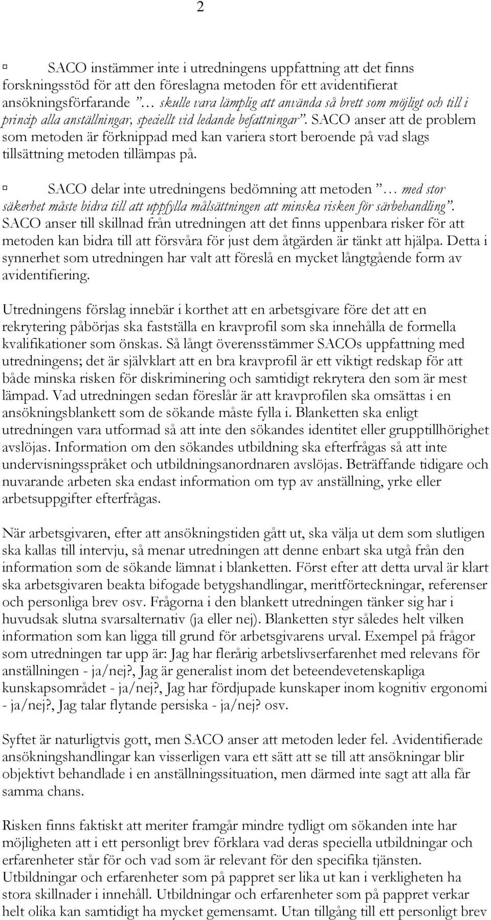 SACO anser att de problem som metoden är förknippad med kan variera stort beroende på vad slags tillsättning metoden tillämpas på.