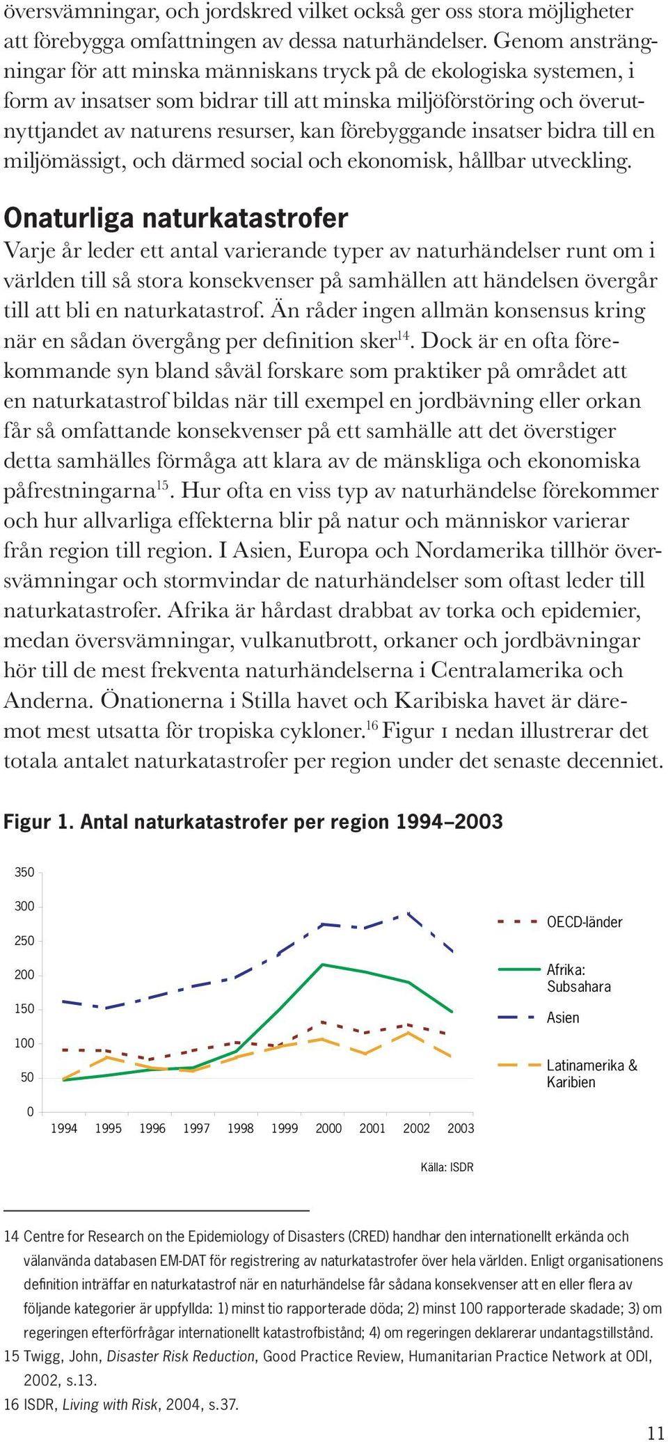 förebyggande insatser bidra till en miljömässigt, och därmed social och ekonomisk, hållbar utveckling.