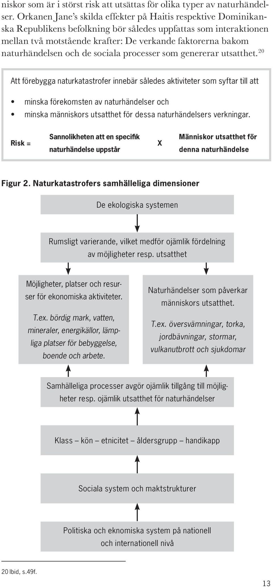 naturhändelsen och de sociala processer som genererar utsatthet.
