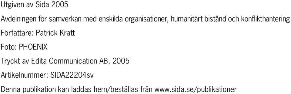 Patrick Kratt Foto: PHOENIX Tryckt av Edita Communication AB, 2005