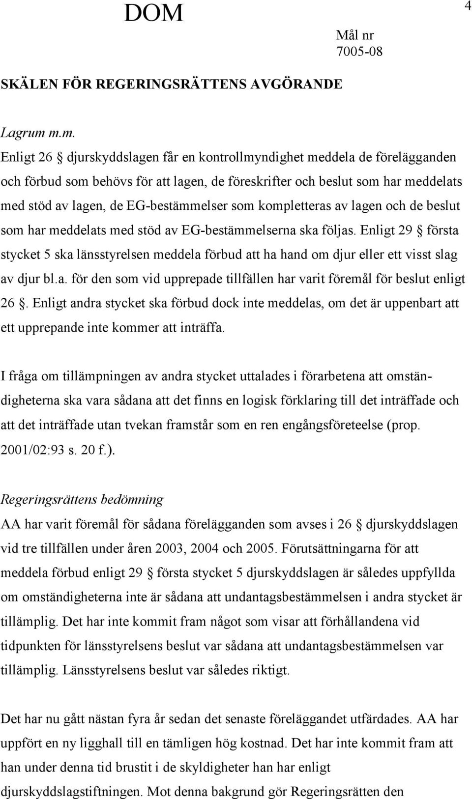 EG-bestämmelser som kompletteras av lagen och de beslut som har meddelats med stöd av EG-bestämmelserna ska följas.