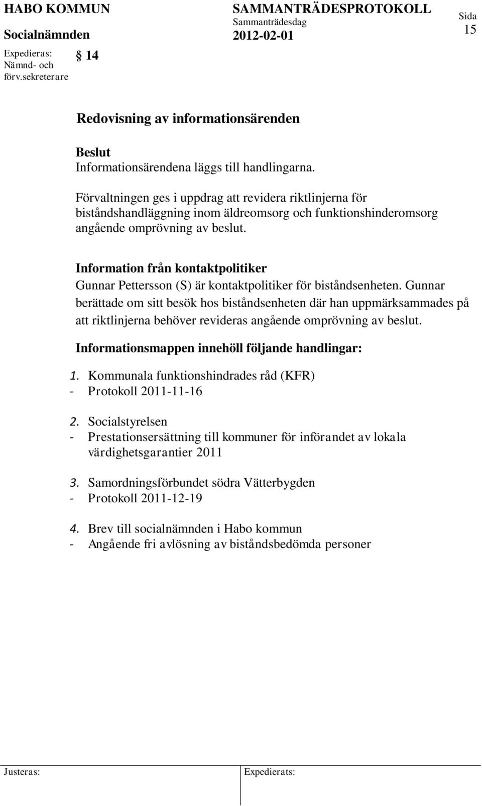 Information från kontaktpolitiker Gunnar Pettersson (S) är kontaktpolitiker för biståndsenheten.