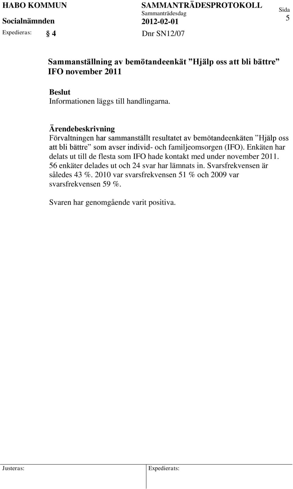 Förvaltningen har sammanställt resultatet av bemötandeenkäten Hjälp oss att bli bättre som avser individ- och familjeomsorgen (IFO).