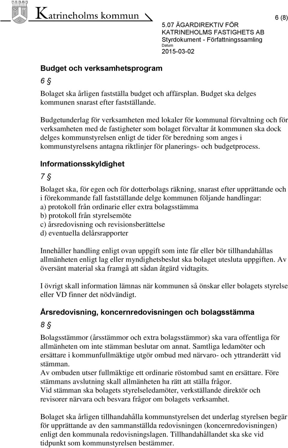 beredning som anges i kommunstyrelsens antagna riktlinjer för planerings- och budgetprocess.