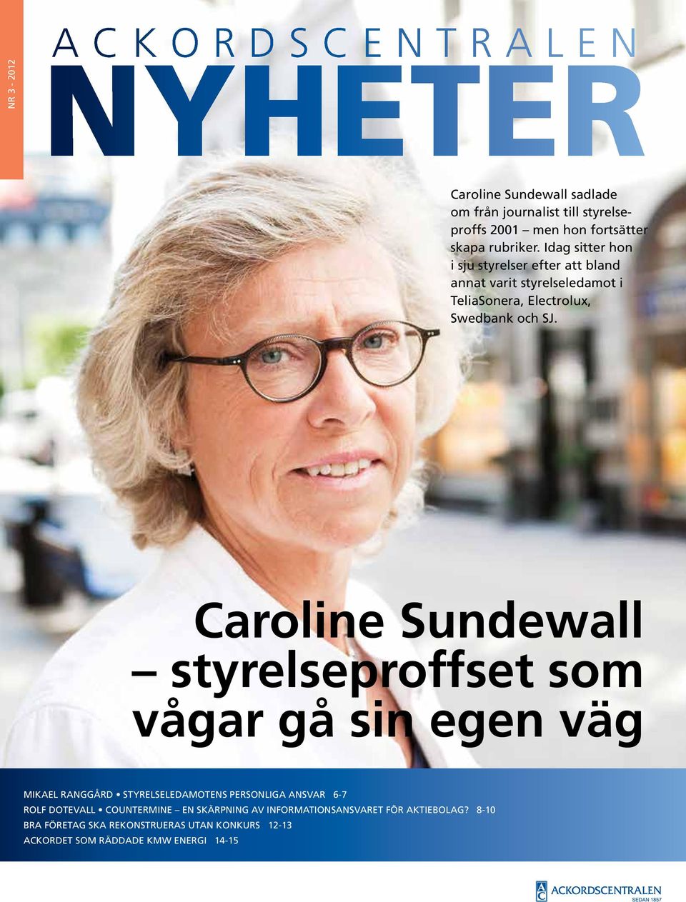 Caroline Sundewall styrelseproffset som vågar gå sin egen väg Mikael Ranggård Styrelseledamotens personliga ansvar 6-7 Rolf Dotevall