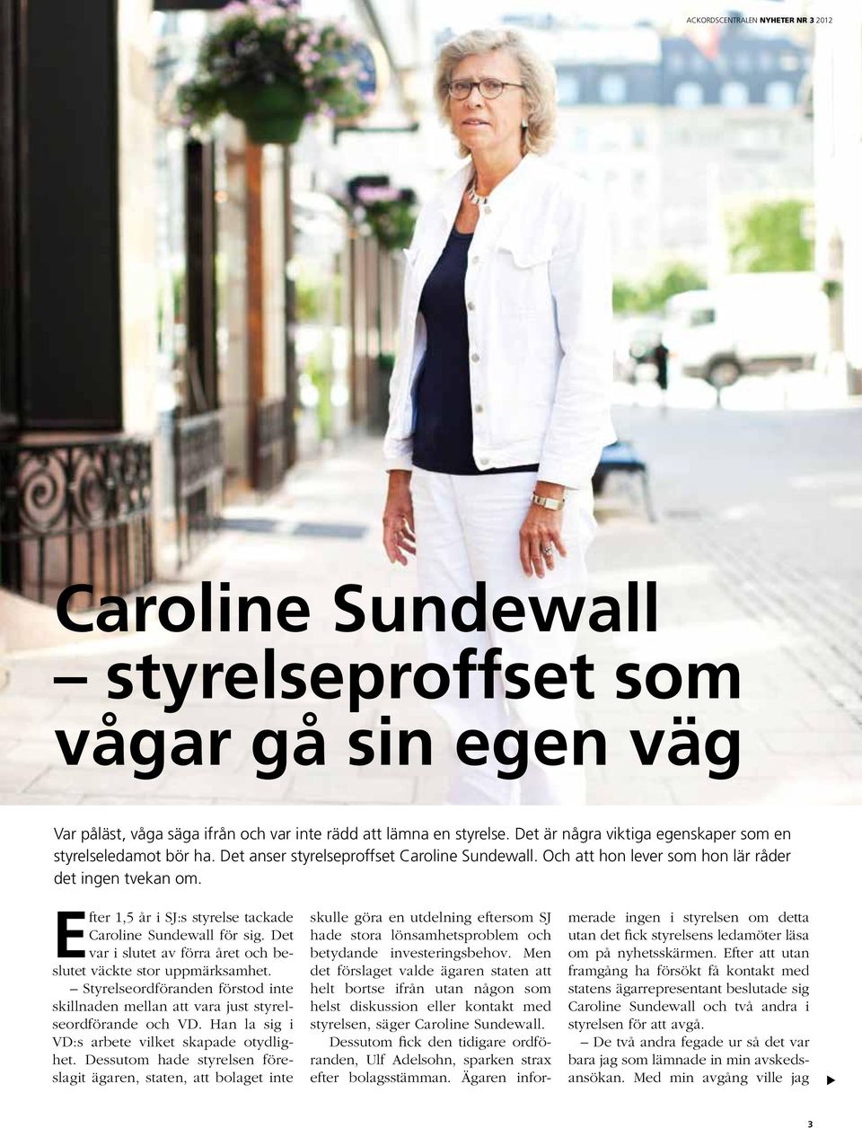 Det var i slutet av förra året och beslutet väckte stor uppmärksamhet. Styrelseordföranden förstod inte skillnaden mellan att vara just styrelseordförande och VD.
