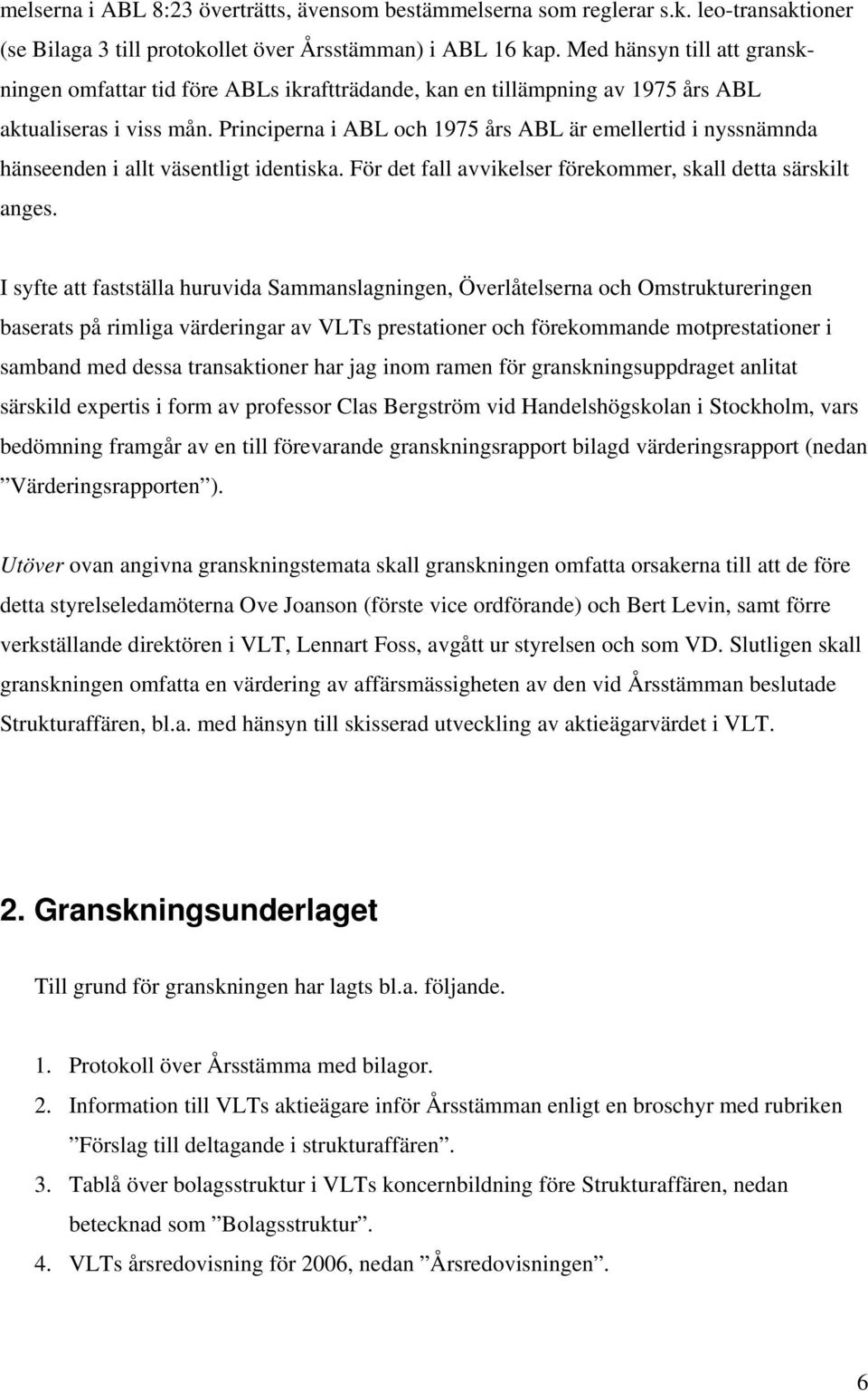 Principerna i ABL och 1975 års ABL är emellertid i nyssnämnda hänseenden i allt väsentligt identiska. För det fall avvikelser förekommer, skall detta särskilt anges.