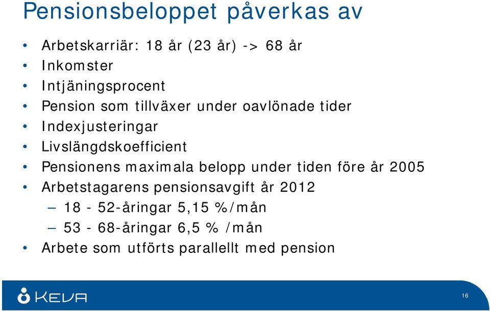 Livslängdskoefficient Pensionens maximala belopp under tiden före år 2005 Arbetstagarens