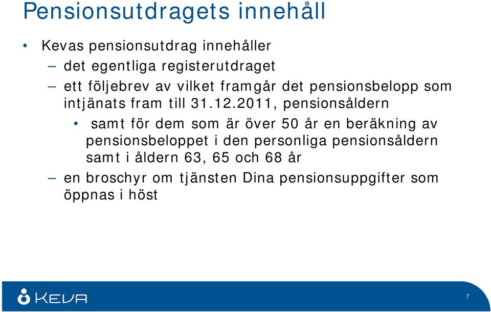 2011, pensionsåldern samt för dem som är över 50 år en beräkning av pensionsbeloppet i den