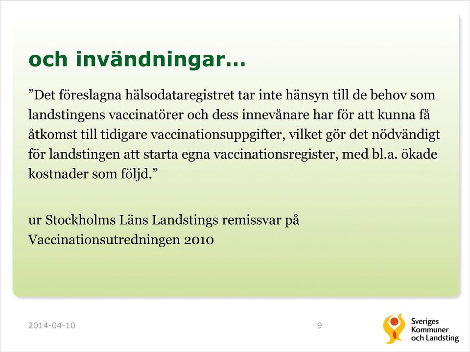 vilket gör det nödvändigt för landstingen att starta egna vaccinationsregister, med bl.a. ökade kostnader som följd.