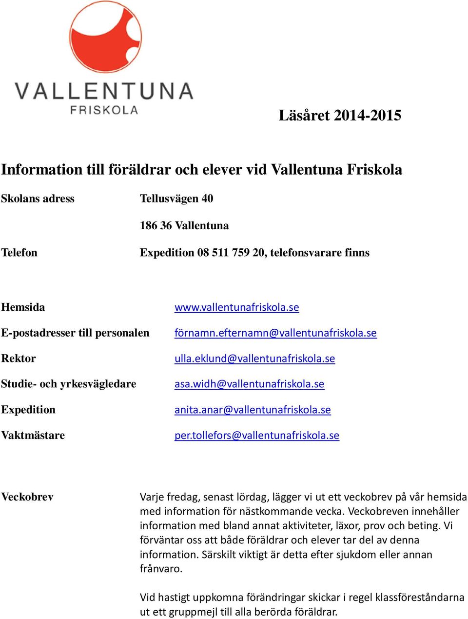 widh@vallentunafriskola.se anita.anar@vallentunafriskola.se per.tollefors@vallentunafriskola.